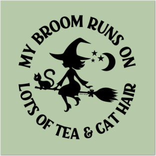 My Broom Runs on Lots of Tea and Cat Hair Cheeky Witch® Posters and Art
