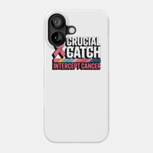 Crucial-Catch-Intercept-Cancer Phone Case