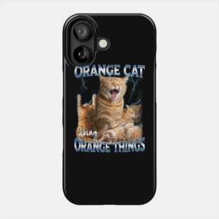Orange Cat Doing Orange Things Funny Meme Quirky Humor Phone Case