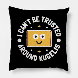 Can't Be Trusted Around Kugelis - Lithuanian Potato Kugelis Pillow