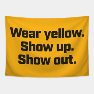 Wear Yellow Show Up Show Out - Political Protest Tapestry