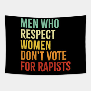 political protest - Men Who Respect Women Don't Vote For Rapists Tapestry