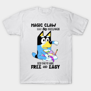 Magic Claw Has No Children His Days Are Free And Easy Bluey T-Shirt