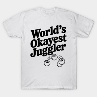 World’s Okayest Juggler T-Shirt