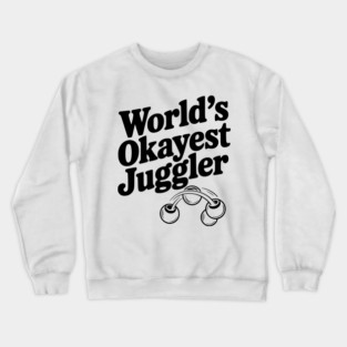 World’s Okayest Juggler Crewneck Sweatshirt