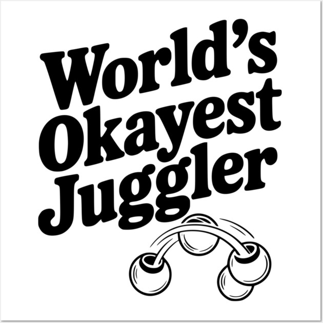 World’s Okayest Juggler Wall Art by Frank Ring