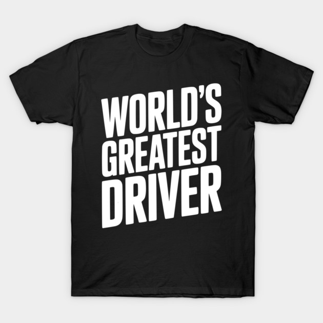 World’s Greatest Driver T-Shirt by Frank Ring