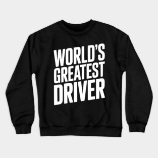 World’s Greatest Driver Crewneck Sweatshirt