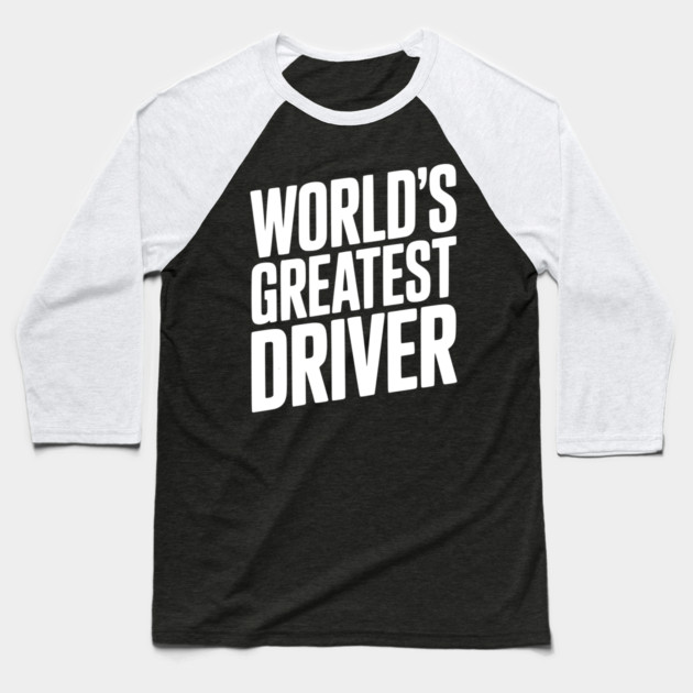 World’s Greatest Driver Baseball T-Shirt by Frank Ring