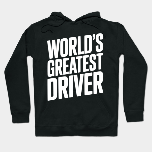 World’s Greatest Driver Hoodie by Frank Ring