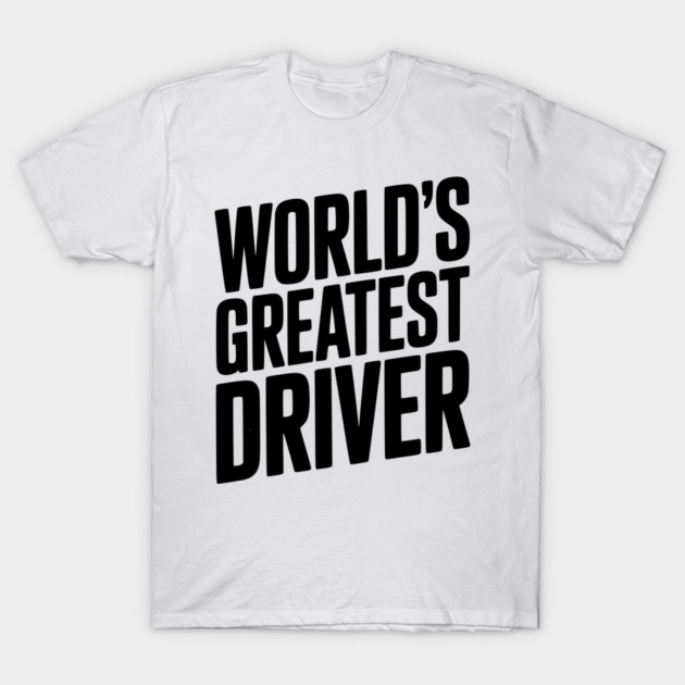 World’s Greatest Driver T-Shirt by Frank Ring