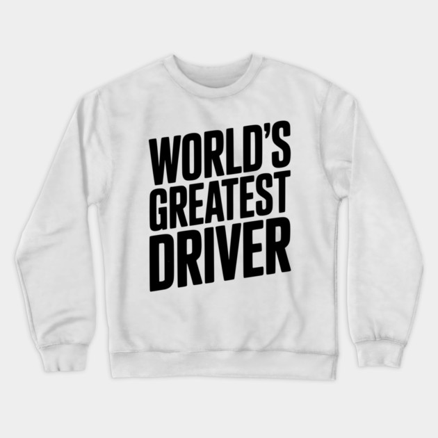 World’s Greatest Driver Crewneck Sweatshirt by Frank Ring
