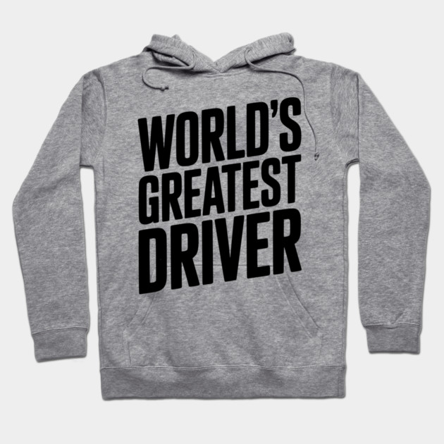 World’s Greatest Driver Hoodie by Frank Ring