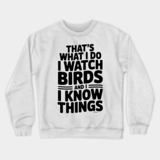 That’s What I Do I Watch Birds and I Know Things Crewneck Sweatshirt