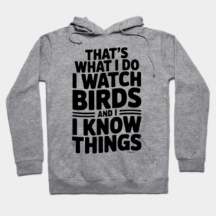 That’s What I Do I Watch Birds and I Know Things Hoodie