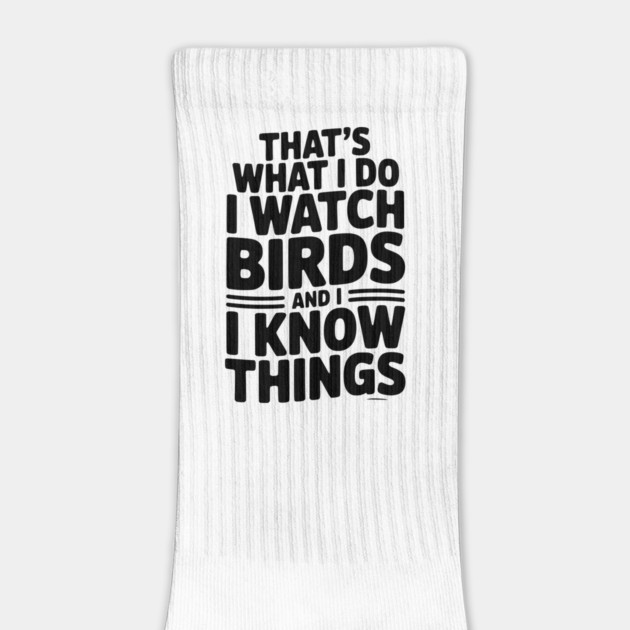 That’s What I Do I Watch Birds and I Know Things by Frank Ring