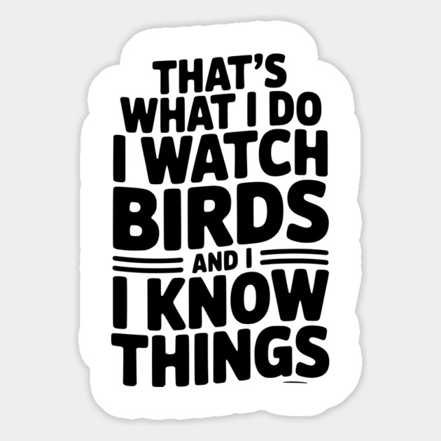 That’s What I Do I Watch Birds and I Know Things Magnet by Frank Ring