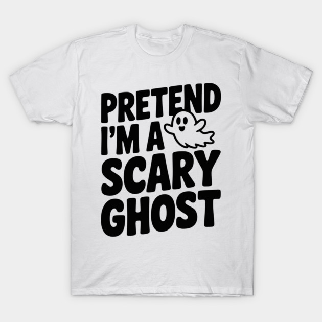 Pretend I’m a Scary Ghost T-Shirt by Frank Ring
