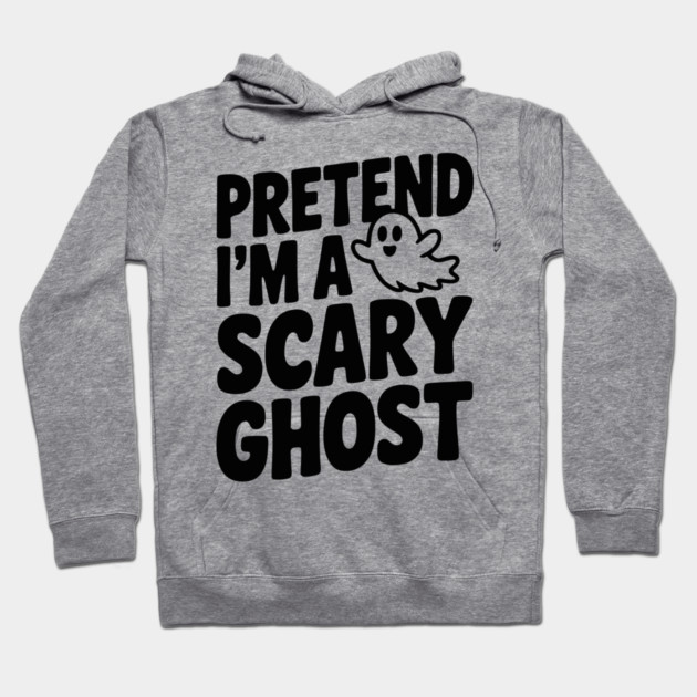 Pretend I’m a Scary Ghost Hoodie by Frank Ring