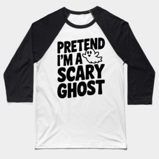 Pretend I’m a Scary Ghost Baseball T-Shirt