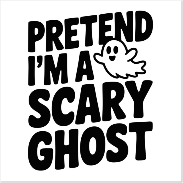 Pretend I’m a Scary Ghost Wall Art by Frank Ring