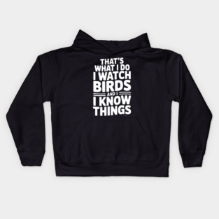 That’s What I Do I Watch Birds and I Know Things Kids Hoodie