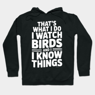 That’s What I Do I Watch Birds and I Know Things Hoodie