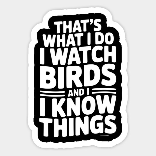 That’s What I Do I Watch Birds and I Know Things Magnet by Frank Ring