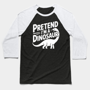 Pretend I’m a Dinosaur Baseball T-Shirt