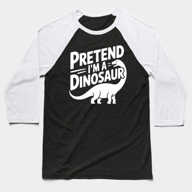 Pretend I’m a Dinosaur Baseball T-Shirt by Frank Ring