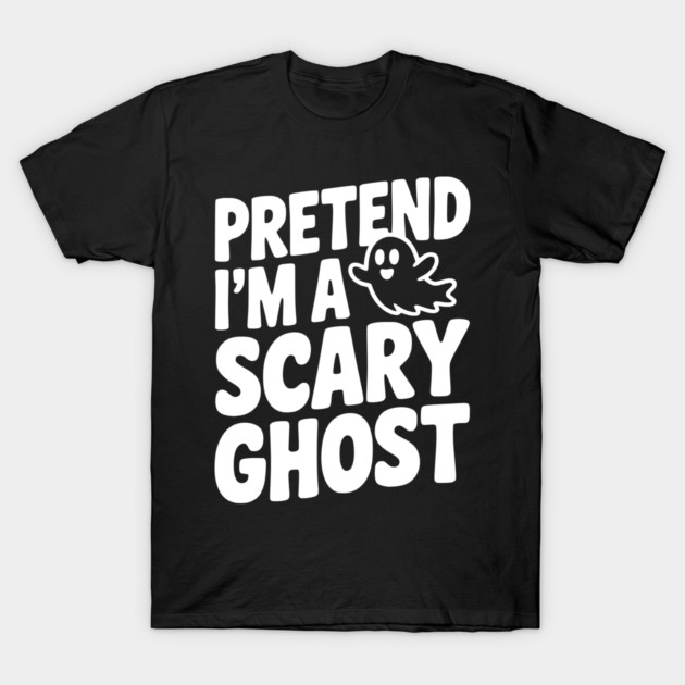 Pretend I’m a Scary Ghost T-Shirt by Frank Ring