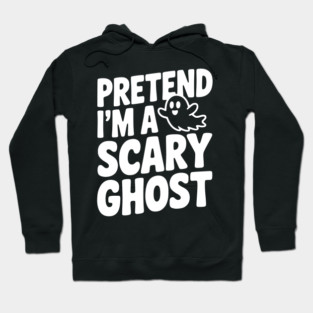 Pretend I’m a Scary Ghost Hoodie