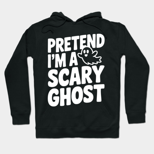 Pretend I’m a Scary Ghost Hoodie by Frank Ring