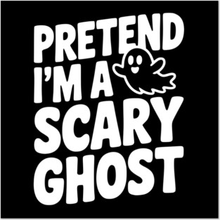 Pretend I’m a Scary Ghost Posters and Art