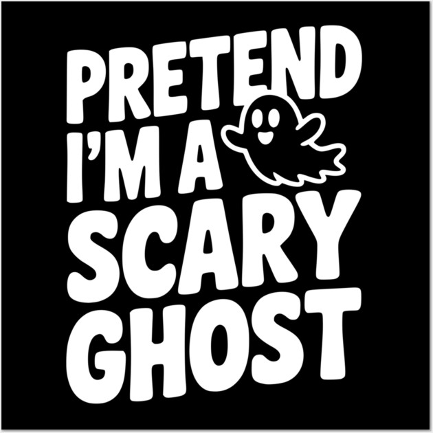 Pretend I’m a Scary Ghost Wall Art by Frank Ring