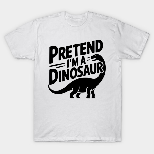 Pretend I’m a Dinosaur T-Shirt by Frank Ring
