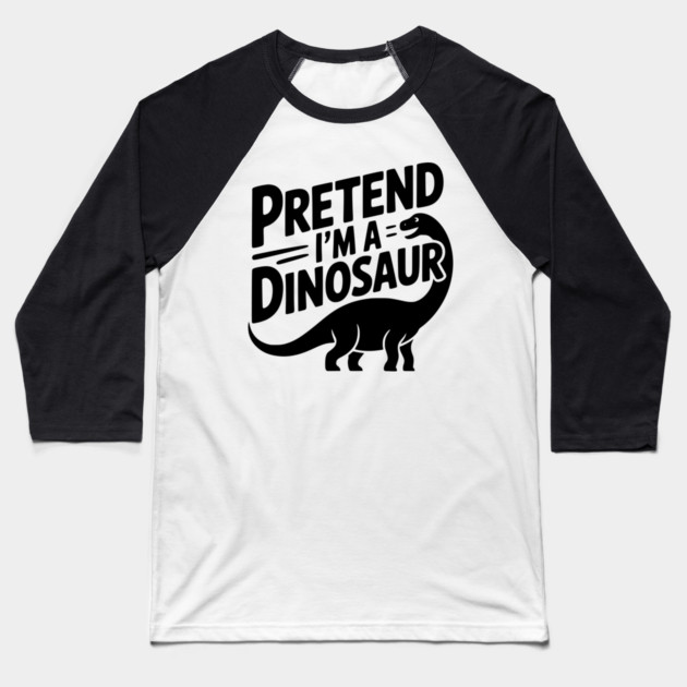 Pretend I’m a Dinosaur Baseball T-Shirt by Frank Ring