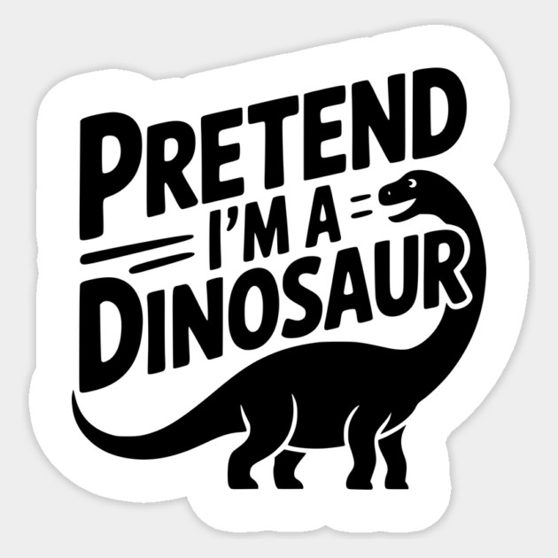 Pretend I’m a Dinosaur Sticker by Frank Ring