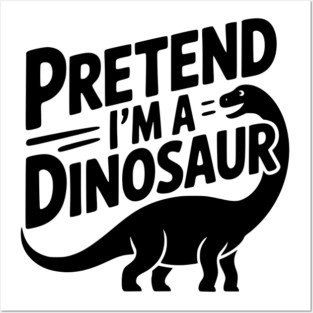 Pretend I’m a Dinosaur Posters and Art