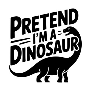 Pretend I’m a Dinosaur T-Shirt