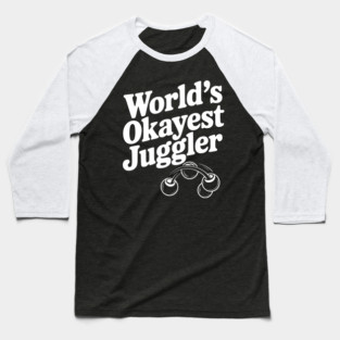 World’s Okayest Juggler Baseball T-Shirt