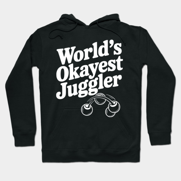 World’s Okayest Juggler Hoodie by Frank Ring