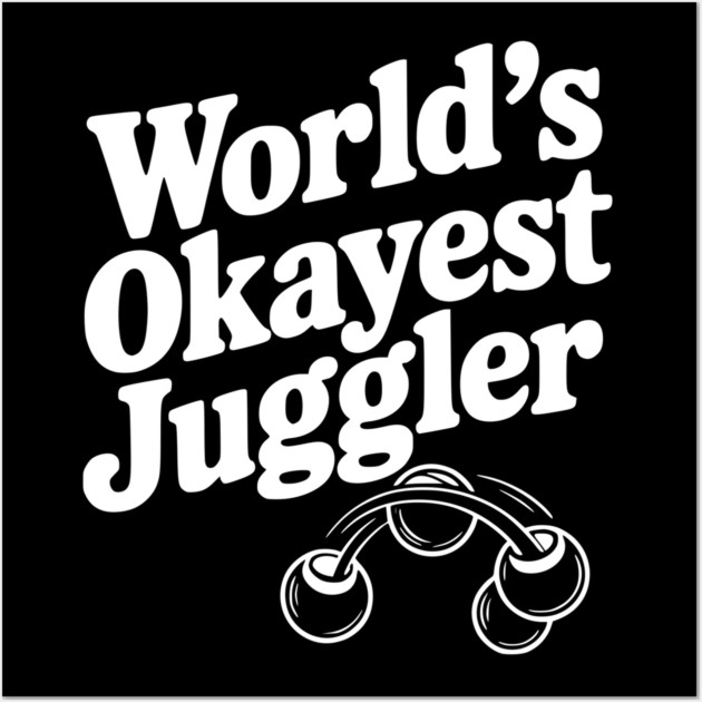 World’s Okayest Juggler Wall Art by Frank Ring