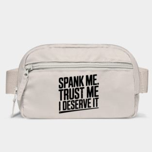 Spank Me Trust Me I Deserve It Bag