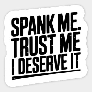 Spank Me Trust Me I Deserve It Magnet