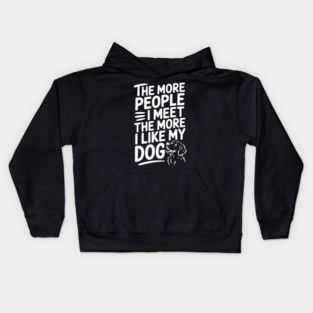 The More People I Meet The More I Like My Dog Kids Hoodie