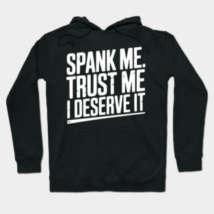 Spank Me Trust Me I Deserve It Hoodie