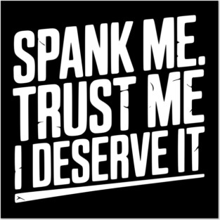 Spank Me Trust Me I Deserve It Posters and Art