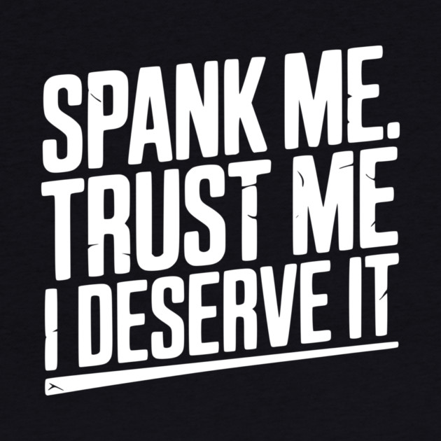 Spank Me Trust Me I Deserve It by Frank Ring