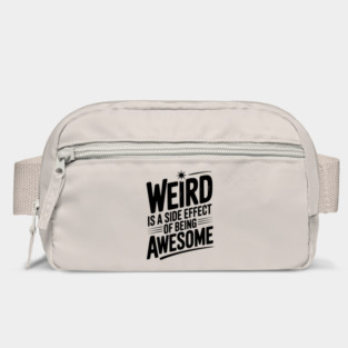 Weird is a Side Effect of Being Awesome Bag